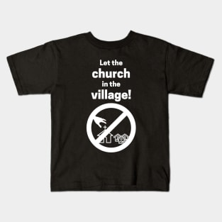 Let the church in the village! Kids T-Shirt